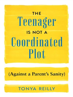 cover image of The Teenager Is Not a Coordinated Plot (Against a Parent's Sanity)